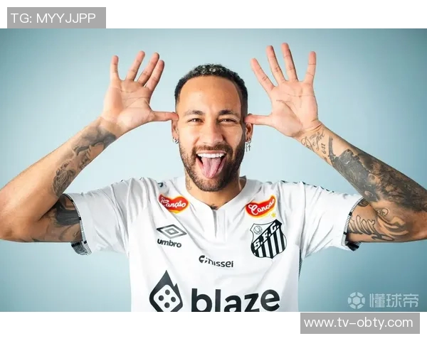 内马尔与桑托斯续约谈判顺利推进有望下周达成最终协议